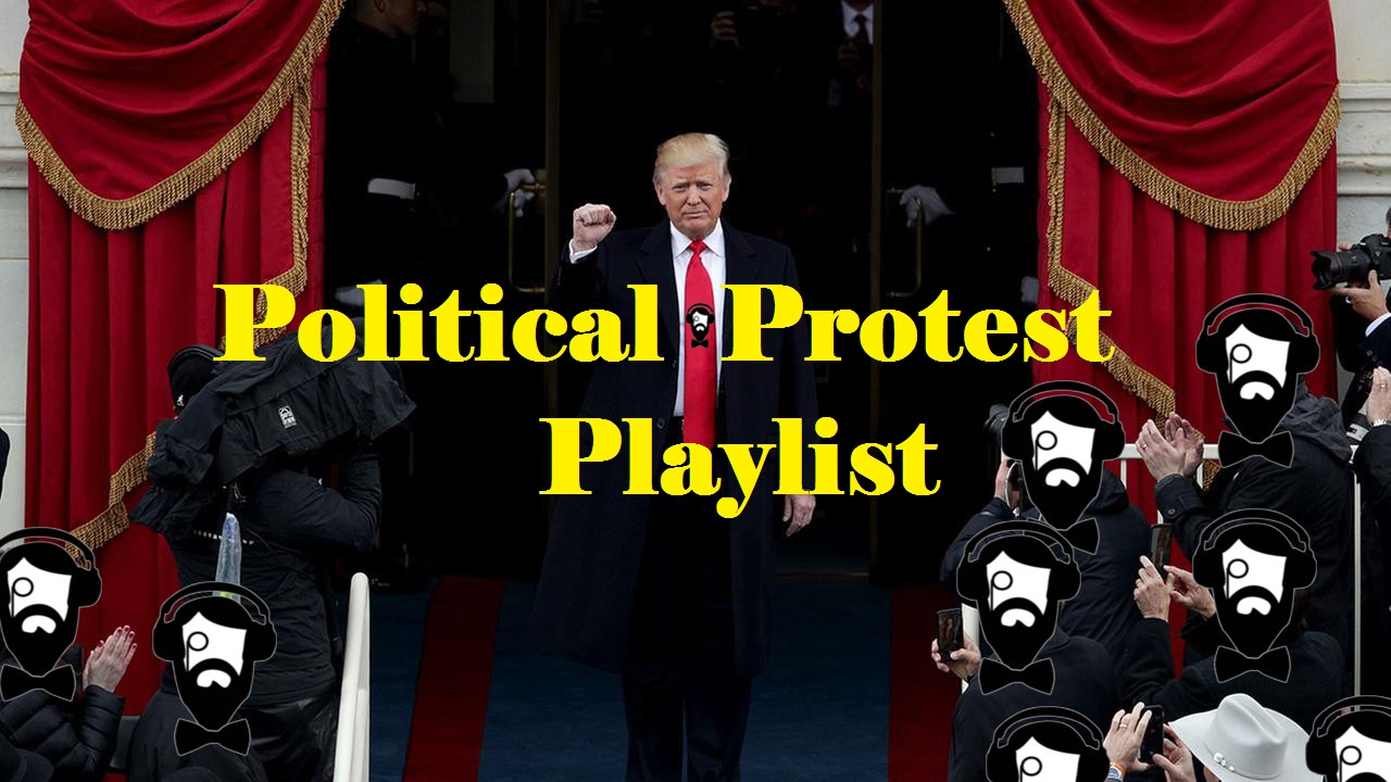 Anti Donlad Trump Music Playlist