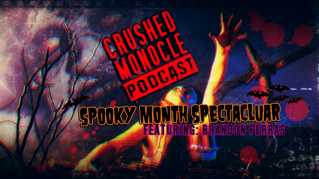 Crushed Monocle Podcast: Episode 4 - The Spooky Month Spectacular